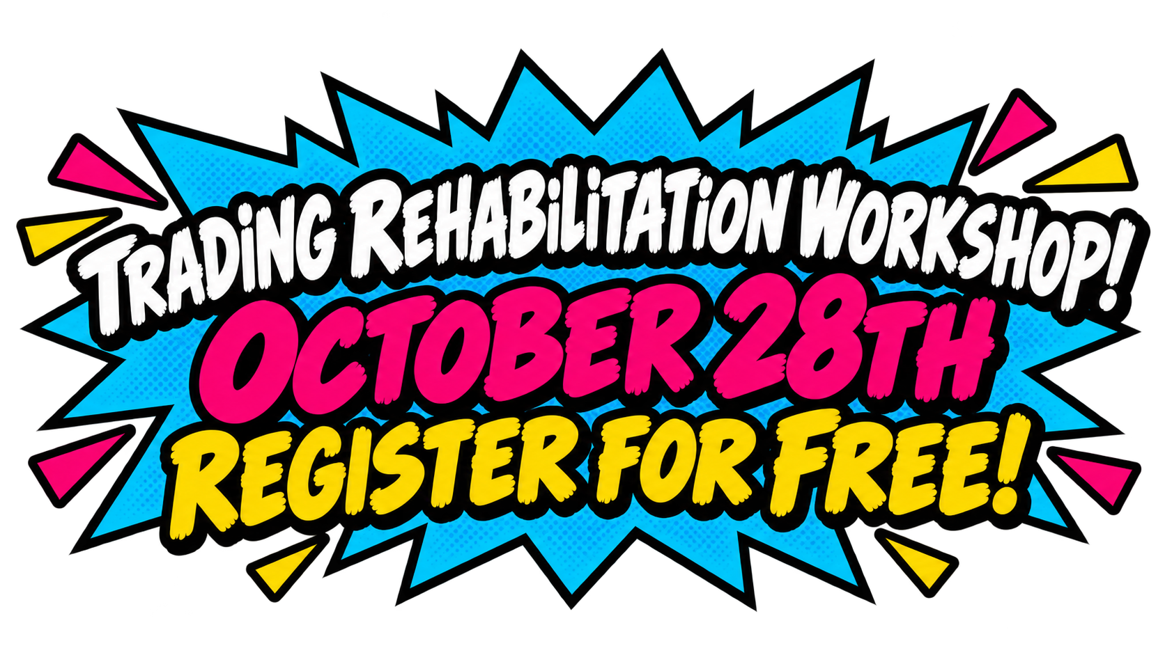 Trading Rehabilitation Workshop! October 28th. Register for Free!